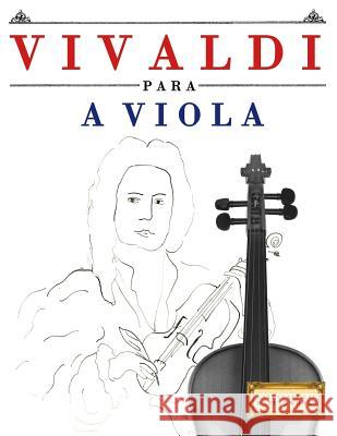 Vivaldi Para a Viola: 10 Pe Easy Classical Masterworks 9781983926556 Createspace Independent Publishing Platform