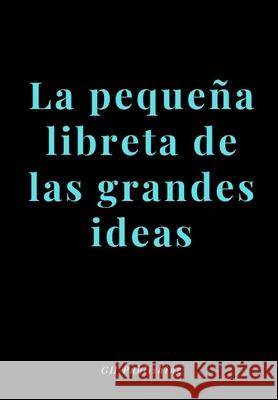 La pequeña libreta de las grandes ideas- (Medidas 17x 24,41cms) Publishing, Gh 9781983926624 Createspace Independent Publishing Platform