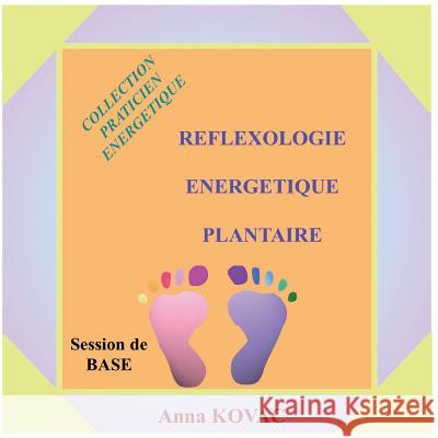 Reflexologie Energetique Plantaire Anna Kovac 9781983928055 Createspace Independent Publishing Platform