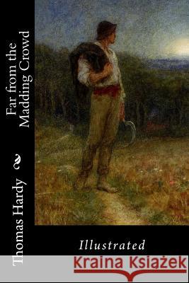 Far from the Madding Crowd: Illustrated Thomas Hardy Helen Allingham 9781983928857 Createspace Independent Publishing Platform