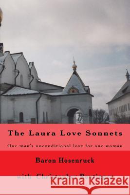 The Laura Love Sonnets: One Baron's unconditional love for one woman Reutinger, Christopher 9781983935060 Createspace Independent Publishing Platform