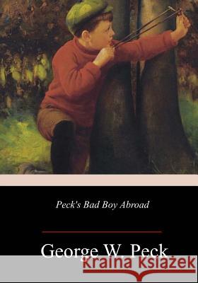 Peck's Bad Boy Abroad George W. Peck 9781983935596