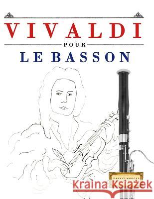 Vivaldi Pour Le Basson: 10 Pi Easy Classical Masterworks 9781983936845 Createspace Independent Publishing Platform