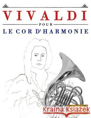 Vivaldi Pour Le Cor d'Harmonie: 10 Pi Easy Classical Masterworks 9781983936913 Createspace Independent Publishing Platform