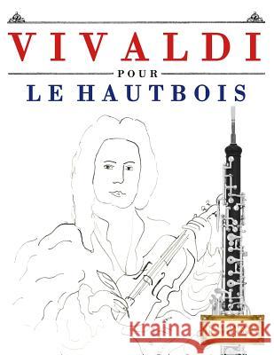 Vivaldi Pour Le Hautbois: 10 Pi Easy Classical Masterworks 9781983937040 Createspace Independent Publishing Platform