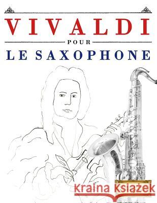 Vivaldi Pour Le Saxophone: 10 Pi Easy Classical Masterworks 9781983937064 Createspace Independent Publishing Platform