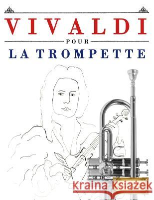 Vivaldi Pour La Trompette: 10 Pi Easy Classical Masterworks 9781983937088 Createspace Independent Publishing Platform