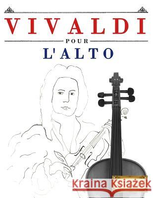 Vivaldi Pour l'Alto: 10 Pi Easy Classical Masterworks 9781983937170 Createspace Independent Publishing Platform