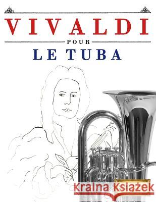 Vivaldi Pour Le Tuba: 10 Pi Easy Classical Masterworks 9781983937187 Createspace Independent Publishing Platform