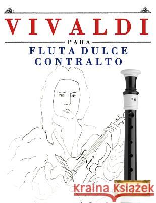 Vivaldi Para Flauta Dulce Contralto: 10 Piezas F Easy Classical Masterworks 9781983937392 Createspace Independent Publishing Platform