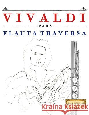 Vivaldi Para Flauta Traversa: 10 Piezas F Easy Classical Masterworks 9781983937460 Createspace Independent Publishing Platform