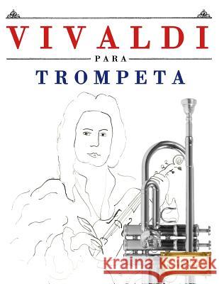 Vivaldi Para Trompeta: 10 Piezas F Easy Classical Masterworks 9781983937552 Createspace Independent Publishing Platform