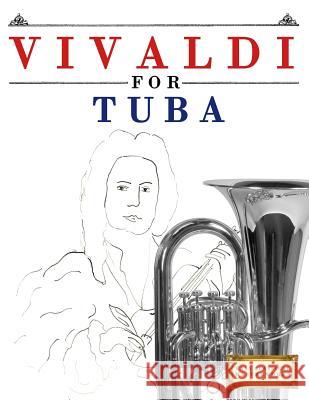 Vivaldi for Tuba: 10 Easy Themes for Tuba Beginner Book Easy Classical Masterworks 9781983938054 Createspace Independent Publishing Platform