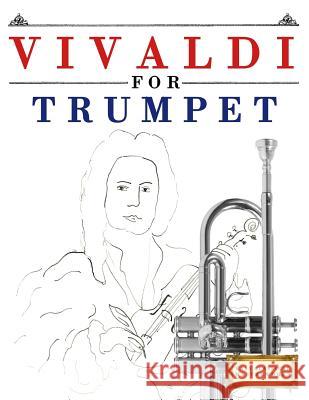 Vivaldi for Trumpet: 10 Easy Themes for Trumpet Beginner Book Easy Classical Masterworks 9781983938061 Createspace Independent Publishing Platform