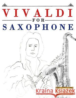 Vivaldi for Saxophone: 10 Easy Themes for Saxophone Beginner Book Easy Classical Masterworks 9781983938085 Createspace Independent Publishing Platform