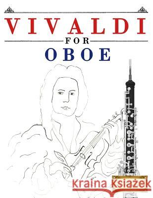 Vivaldi for Oboe: 10 Easy Themes for Oboe Beginner Book Easy Classical Masterworks 9781983938108 Createspace Independent Publishing Platform