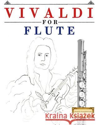 Vivaldi for Flute: 10 Easy Themes for Flute Beginner Book Easy Classical Masterworks 9781983938146 Createspace Independent Publishing Platform