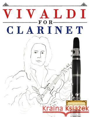Vivaldi for Clarinet: 10 Easy Themes for Clarinet Beginner Book Easy Classical Masterworks 9781983938177 Createspace Independent Publishing Platform