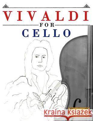 Vivaldi for Cello: 10 Easy Themes for Cello Beginner Book Easy Classical Masterworks 9781983938207 Createspace Independent Publishing Platform