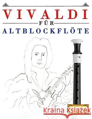 Vivaldi Für Altblockflöte: 10 Leichte Stücke Für Altblockflöte Anfänger Buch Easy Classical Masterworks 9781983938535 Createspace Independent Publishing Platform