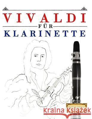 Vivaldi Für Klarinette: 10 Leichte Stücke Für Klarinette Anfänger Buch Easy Classical Masterworks 9781983938580 Createspace Independent Publishing Platform
