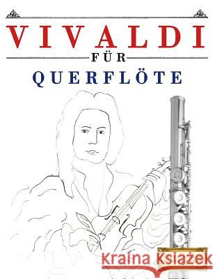 Vivaldi Für Querflöte: 10 Leichte Stücke Für Querflöte Anfänger Buch Easy Classical Masterworks 9781983938627 Createspace Independent Publishing Platform