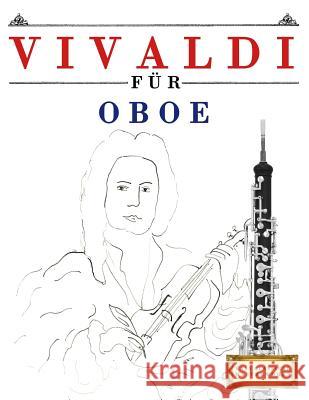 Vivaldi Für Oboe: 10 Leichte Stücke Für Oboe Anfänger Buch Easy Classical Masterworks 9781983938665 Createspace Independent Publishing Platform