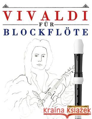 Vivaldi Für Blockflöte: 10 Leichte Stücke Für Blockflöte Anfänger Buch Easy Classical Masterworks 9781983938726 Createspace Independent Publishing Platform