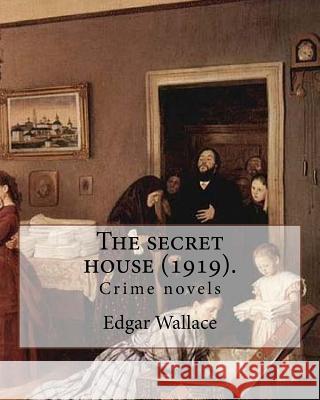 The secret house (1919). By: Edgar Wallace: Crime novels Wallace, Edgar 9781983939211