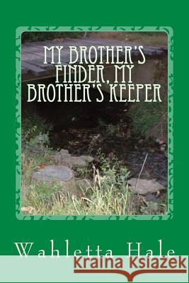 My Brother's Finder, My Brother's Keeper Wahletta Hale 9781983939372 Createspace Independent Publishing Platform