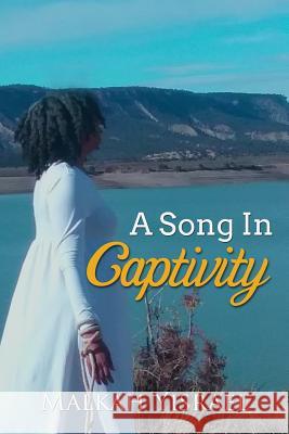 A Song In Captivity Yisrael, Malkah 9781983941627 Createspace Independent Publishing Platform