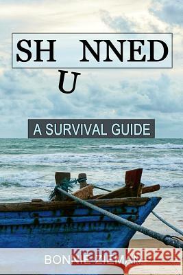 Shunned: A Survival Guide Bonnie Zieman 9781983942372 Createspace Independent Publishing Platform