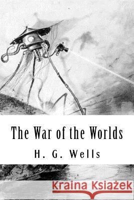 The War of the Worlds H. G. Wells 9781983942570 Createspace Independent Publishing Platform