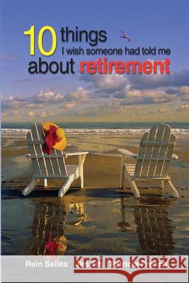 10 Things I Wish Someone had told me about retirement Selles, Rein 9781983943966 Createspace Independent Publishing Platform