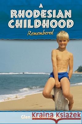 A Rhodesian Childhood Remembered Glen Lyndon Dodds 9781983945311 Createspace Independent Publishing Platform