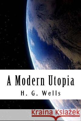 A Modern Utopia H. G. Wells 9781983946240 Createspace Independent Publishing Platform