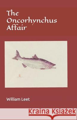 The Oncorhynchus Affair William S. Leet 9781983946783 Createspace Independent Publishing Platform