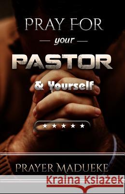 Pray For Your pastor and yourself Madueke, Prayer M. 9781983947735 Createspace Independent Publishing Platform