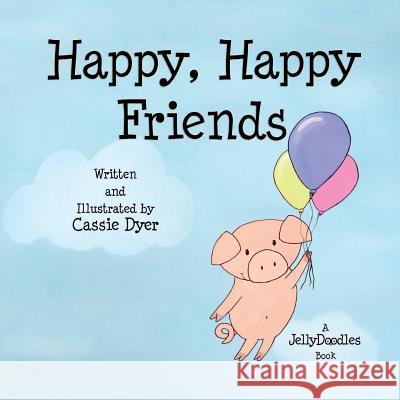 Happy, Happy Friends: A JellyDoodles Book Dyer, Cassie 9781983949265