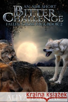 Bitter Challenge: Fallen Cross Pack: Book Two Aliya Dalrae 9781983950797