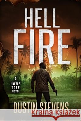 Hellfire: A Hawk Tate Novel Dustin Stevens   9781983951114 Createspace Independent Publishing Platform