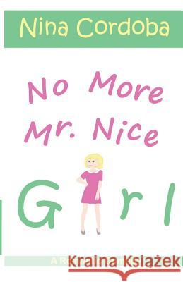 No More Mr. Nice Girl: A Romantic Comedy Nina Cordoba 9781983952715