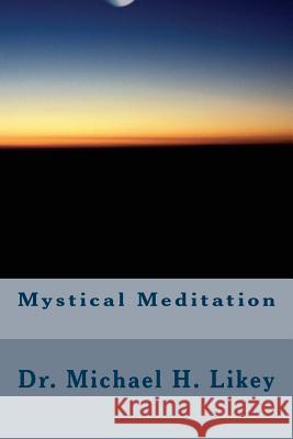Mystical Meditation Dr Michael Like 9781983952753 Createspace Independent Publishing Platform