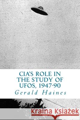 CIA's Role in the Study of UFOs, 1947-90: A Die-Hard Issue Gerald Haines 9781983953897