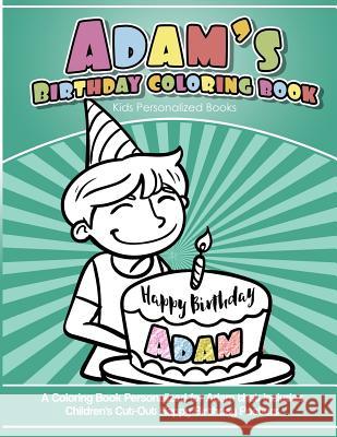Adam's Birthday Coloring Book Kids Personalized Books: A Coloring Book Personalized for Adam that includes Children's Cut Out Happy Birthday Posters Books, Adam's 9781983954931 Createspace Independent Publishing Platform