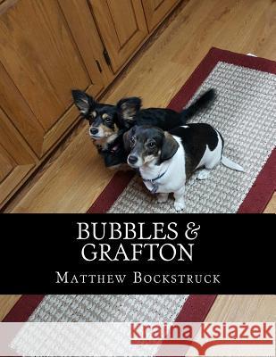 Bubbles & Grafton Mr Matthew Wayne Bockstruck 9781983955075 Createspace Independent Publishing Platform