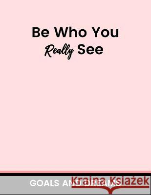 Be Who You Really See Goals and Dream Tristan &. Ashley Boyd 9781983955693