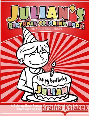 Julian's Birthday Coloring Book Kids Personalized Books: A Coloring Book Personalized for Julian that includes Children's Cut Out Happy Birthday Poste Books, Julian's 9781983956027 Createspace Independent Publishing Platform