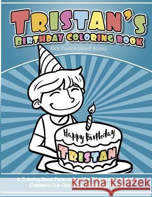 Tristan's Birthday Coloring Book Kids Personalized Books: A Coloring Book Personalized for Tristan that includes Children's Cut Out Happy Birthday Pos Books, Tristan's 9781983956096 Createspace Independent Publishing Platform