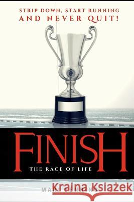 Finish the Race of Life: Strip Down, Start Running and Never Quit! Mari Benning 9781983956485